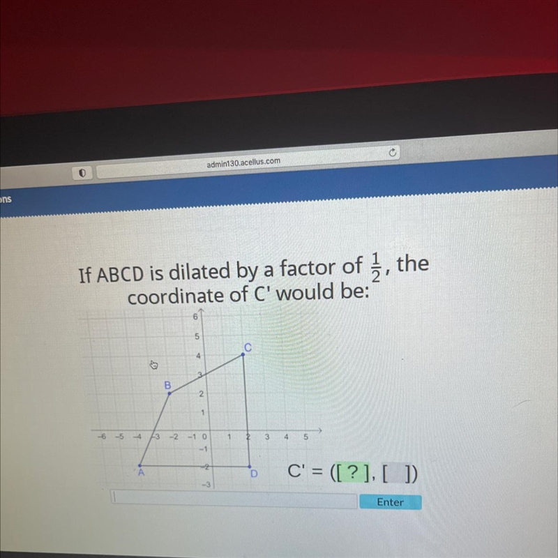 If ABCD is dilated by a factor of, thecoordinate of C' would be:-example-1