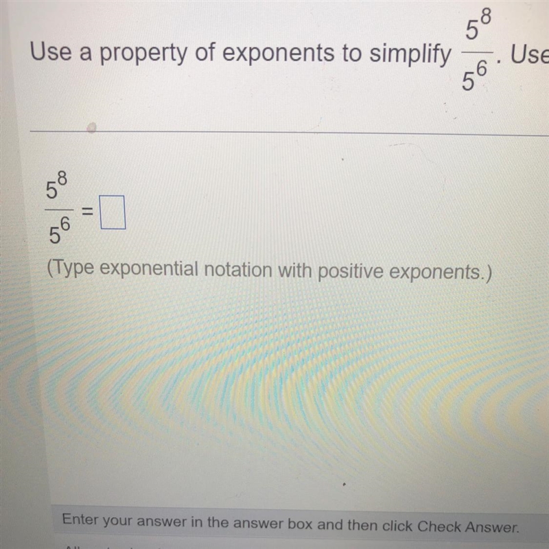 (5 ^ 8)/(5 ^ 6) = (Type exponential notation with positive exponents.)-example-1