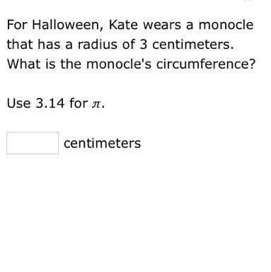 For Halloween, Kate wears a monocle that has a radius of 3 centimeters. What is the-example-1