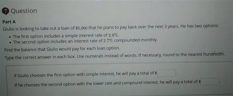 Part A Giulio is looking to take out a loan of $5,000 that he plans to pay back over-example-1