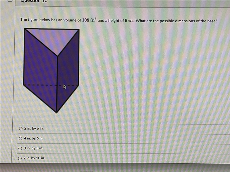 the figure below has an volume of 108^3 in and a height of 9 in. what are the possible-example-1