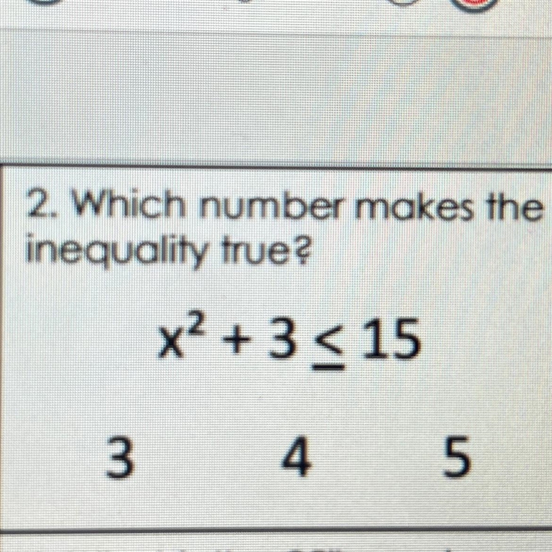 2. Which number makes the inequality true? x² + 3 <15 3 4 5-example-1