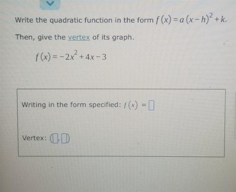 Write the quadratic function in the form f(x) = a * (x - h) ^ 2 + kf(x) = - 2x ^ 2 + 4x-example-1