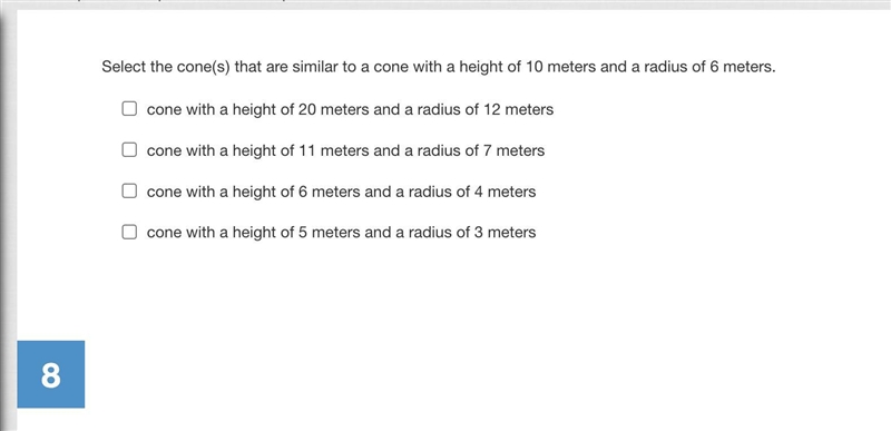 Select the cone(s) that are similar to a cone with a height of 10 meters and a radius-example-1