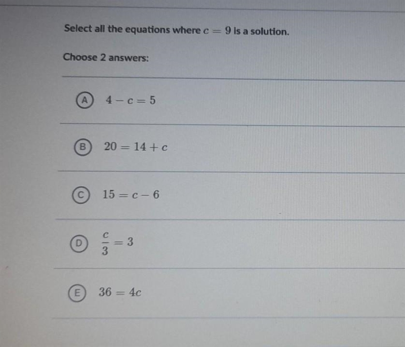 PLEASE HELP!! Question: Select All Equations Where C=9 Is A Solution *Choose 2 Answers-example-1