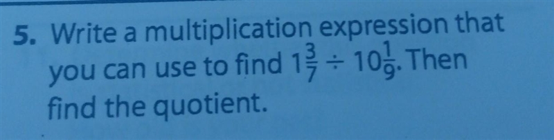 Write a multiplication expression that you can use to find 1 3/7 ÷ 10 1/9. Then find-example-1