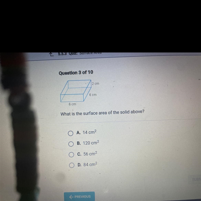 2 cm 6 cm 6 cm What is the surface area of the solid above? O A. 14 cm2 O B. 120 cm-example-1