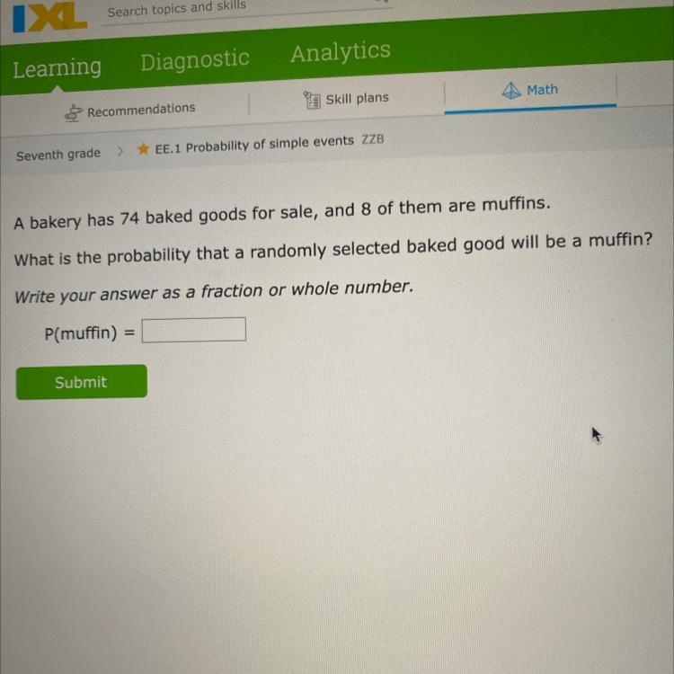 A bakery has 74 baked goods for sale, and 8 of them are muffins. What is the probability-example-1