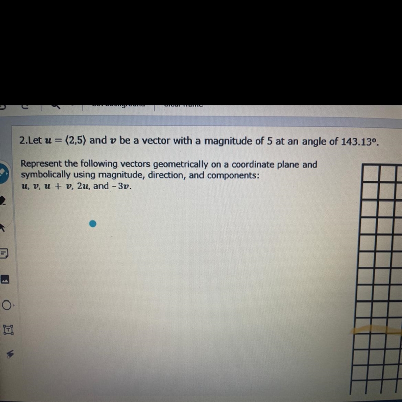 2.Let u = (2,5) and v be a vector with a magnitude of 5 at an angle of 143.130. Represent-example-1