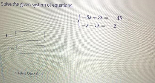 Solve the given system of equations.S =t =-6s+ 3t = - 45-s-5t= -2-example-1