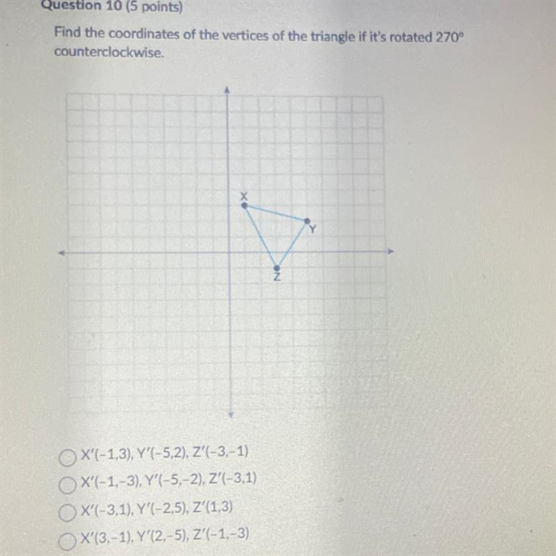 Please help Find the coordinates of the vertices of the triangle if it's rotated 270° counterclockwise-example-1