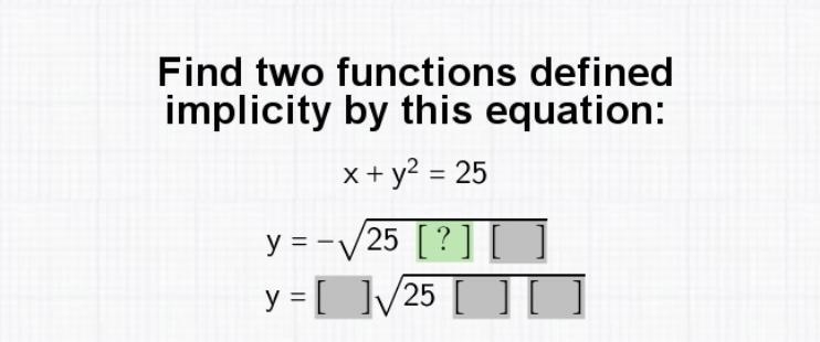 PLEASE HELP find two functions define implicity by this equation. x + y^2 = 25 PHOTO-example-1