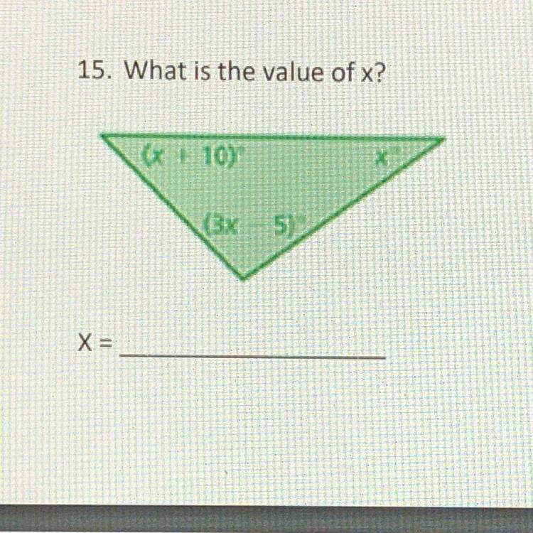 15. What is the value of x? x° (x + 10)° (3x - 5)° X =-example-1