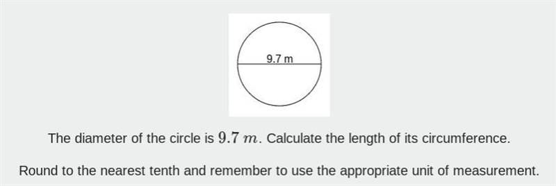 The diameter of the circle is 9.7 m . Calculate the length of its circumference. Round-example-1