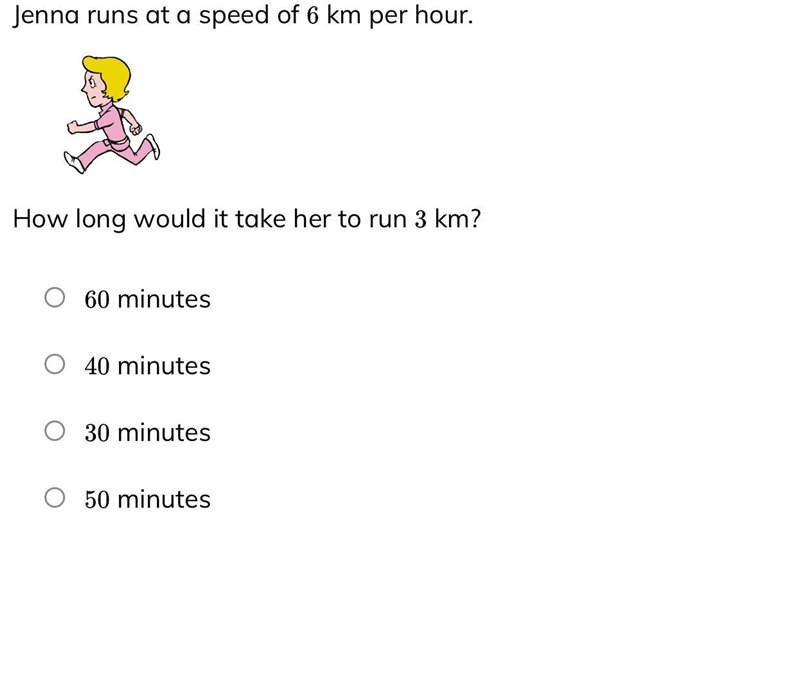 Jenna runs 6km per hour, how long would it take her to run 3km-example-1