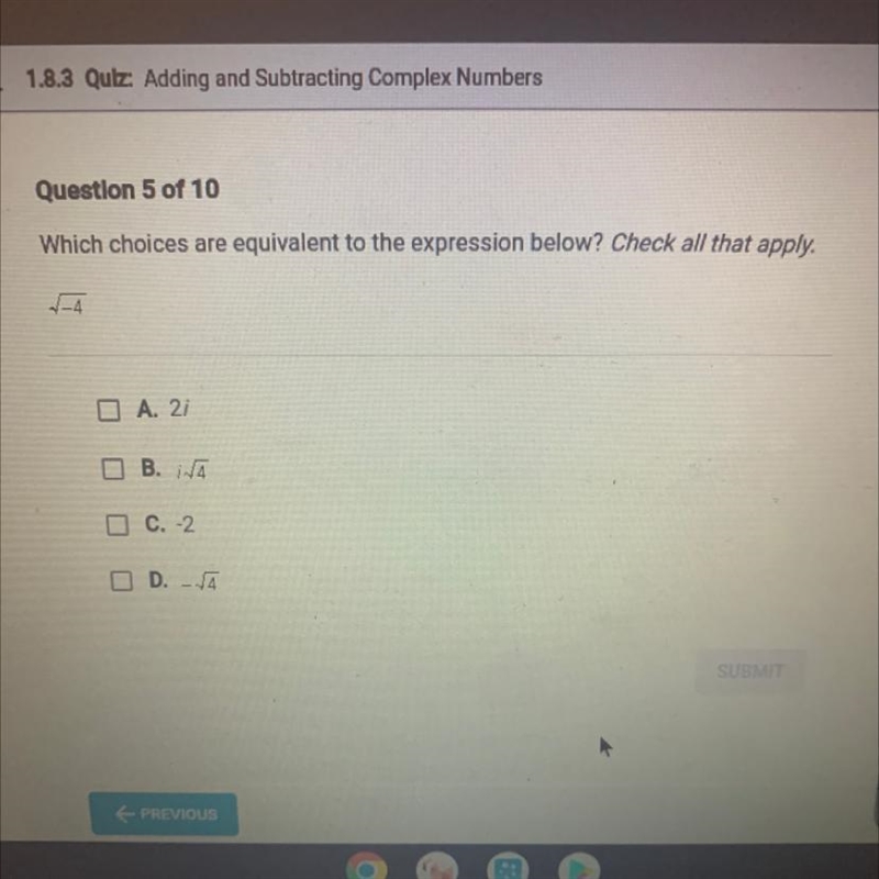 PLEASE HELP !!! which choices are equivalent to square root of -4???-example-1