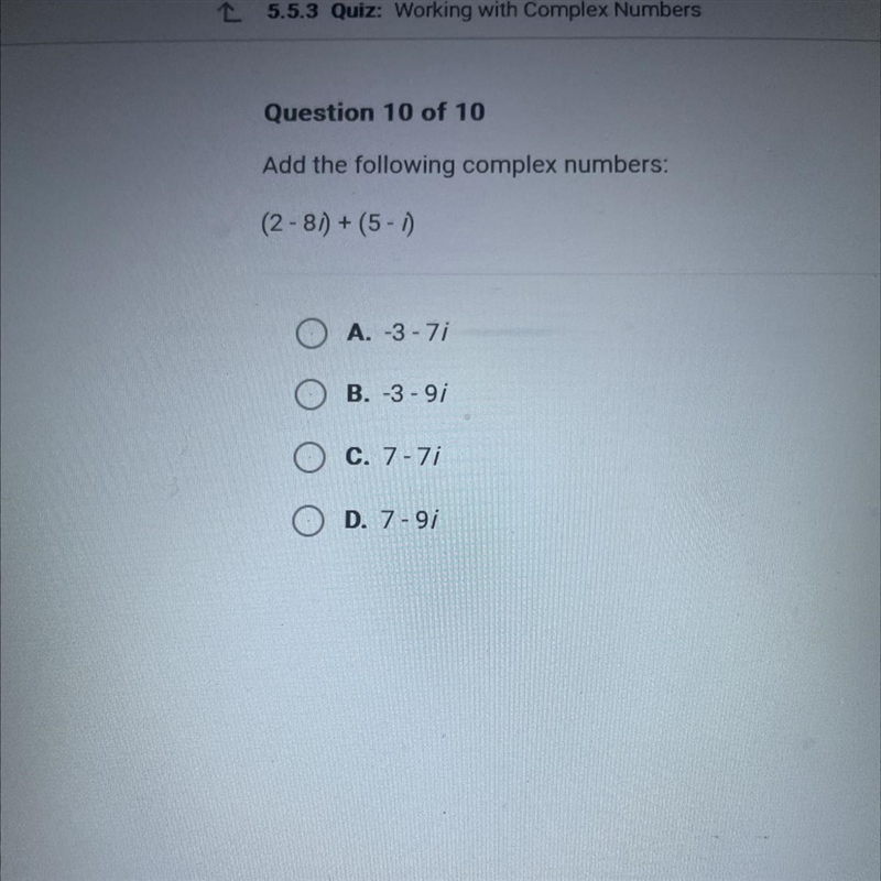 Question 10 of 10 Add the following complex numbers: (2-8) + (5-1) A. -3-7i B. -3-9/ C-example-1