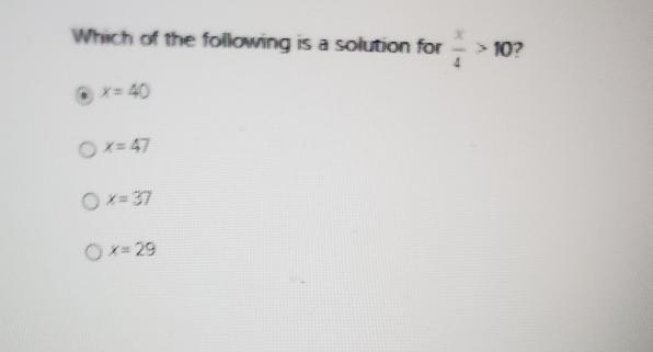 What is the following is a solution for x / 4 >10-example-1