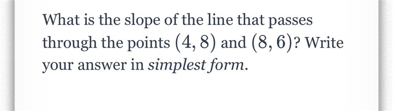 What is the slope of the line that passes through the points (4,8) and (8,6)? Write-example-1