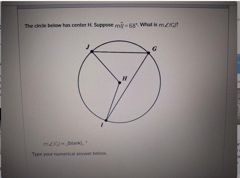 The circle below has a center H. Suppose measurement IJ=68°. What is measurement IGJ-example-2