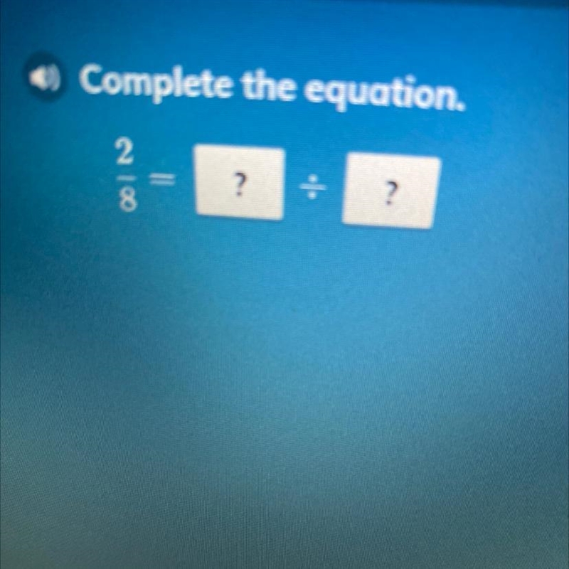 *) Complete the equation. 2/8= help me pls-example-1