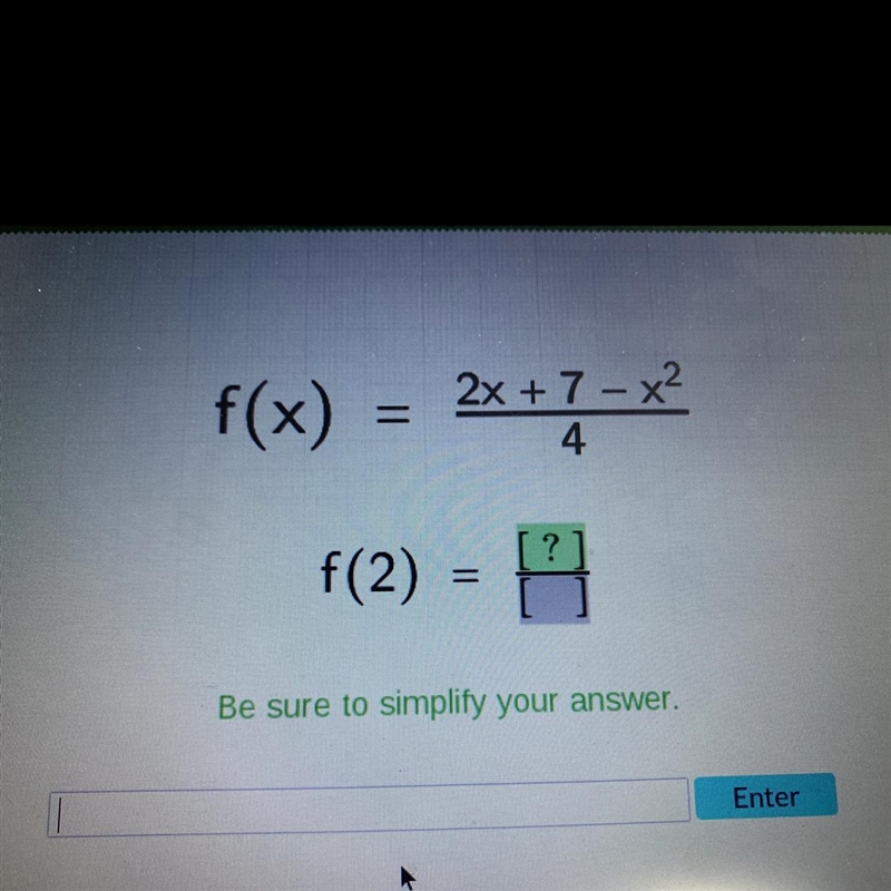 F(x) = 2x + 7 - x2 4 f(2) = Be sure to simplify your answer. Enter-example-1