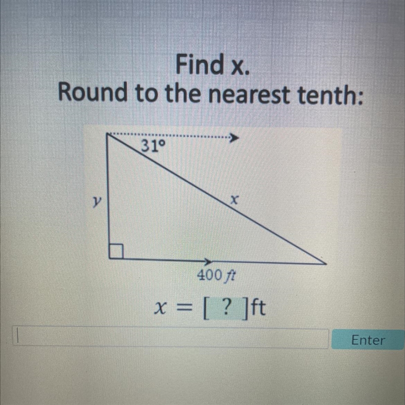 Find x. Round to the nearest tenth: y 31° X 400 ft x = ? ]ft-example-1