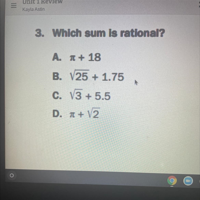 Which sum is rational? A. 1 + 18 B. 25 + 1.75 C. V3 + 5.5 D. I+V2-example-1