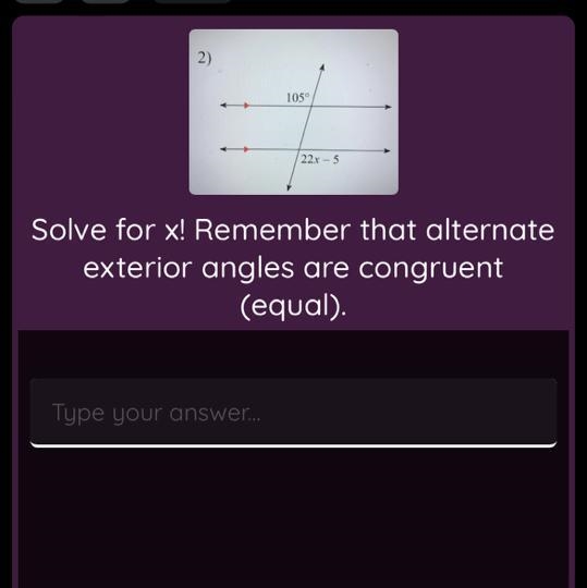 2) 105° 22x-5 Solve for x! Remember that alternate exterior angles are congruent (equal-example-1