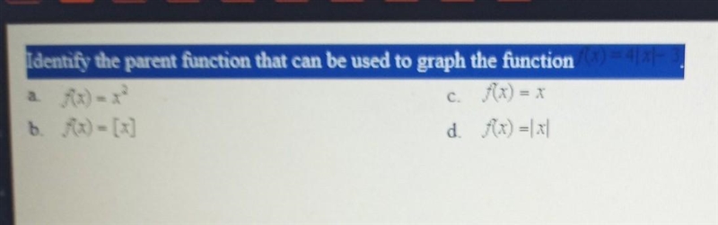 Identify the parent function that can be used to graph the function f(x)=4lxl– 3.-example-1