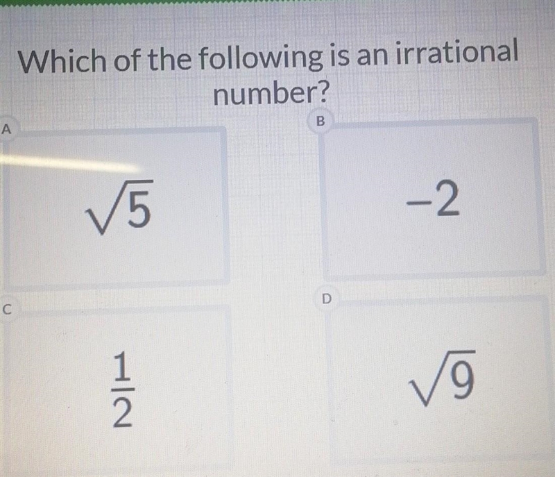 PLEASE HELP ME Which of the following is an irrational number? A ✓5 B -2 C 1/2 D ✓9​-example-1