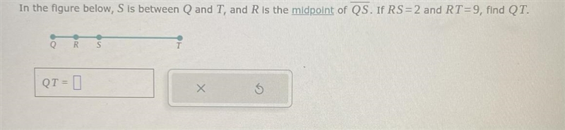 In the figure below, S is between Q and T, and R is the midpoint of QS. If RS=2 and-example-1