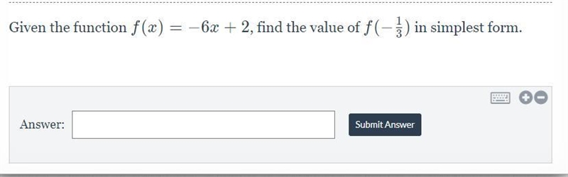 Please help! Given the function f(x) = -6x + 2, find the value of f(- 1/3) in simplest-example-1