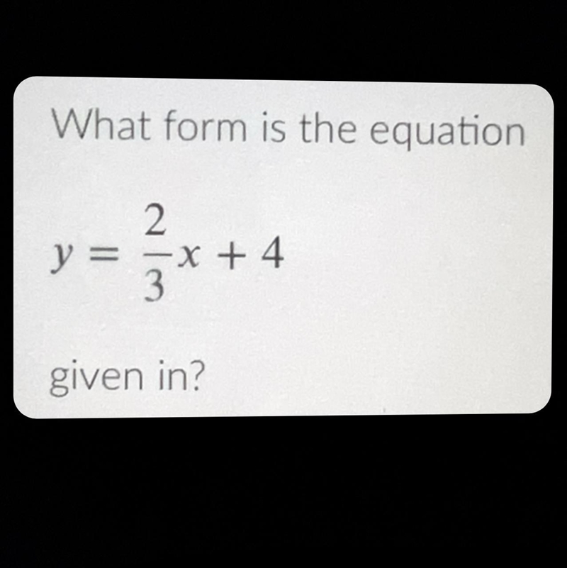 50 POINTS! What form is the equation given in? A. Point-Slope Form B. Standard Form-example-1