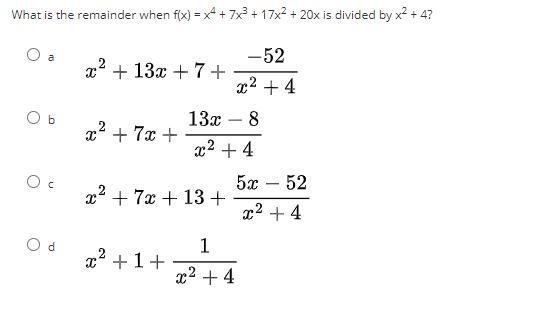 What is the remainder when f(x) = x4 + 7x3 + 17x2 + 20x is divided by x2 + 4?-example-1