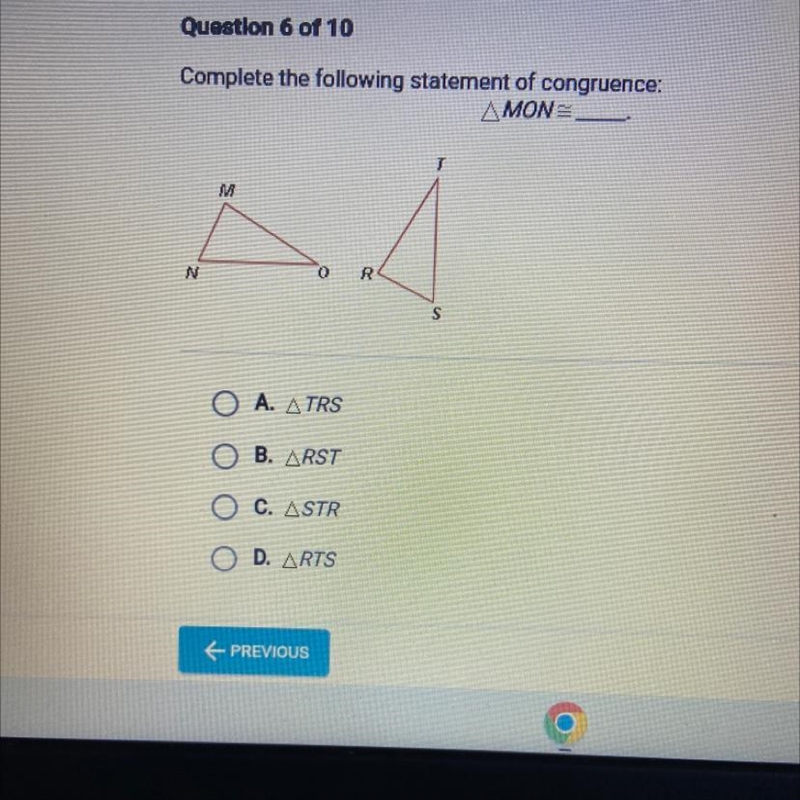 Complete the following statement of congruence: Δ ΜΟΝΞ N M A. TRS B. ARST C. ASTR-example-1