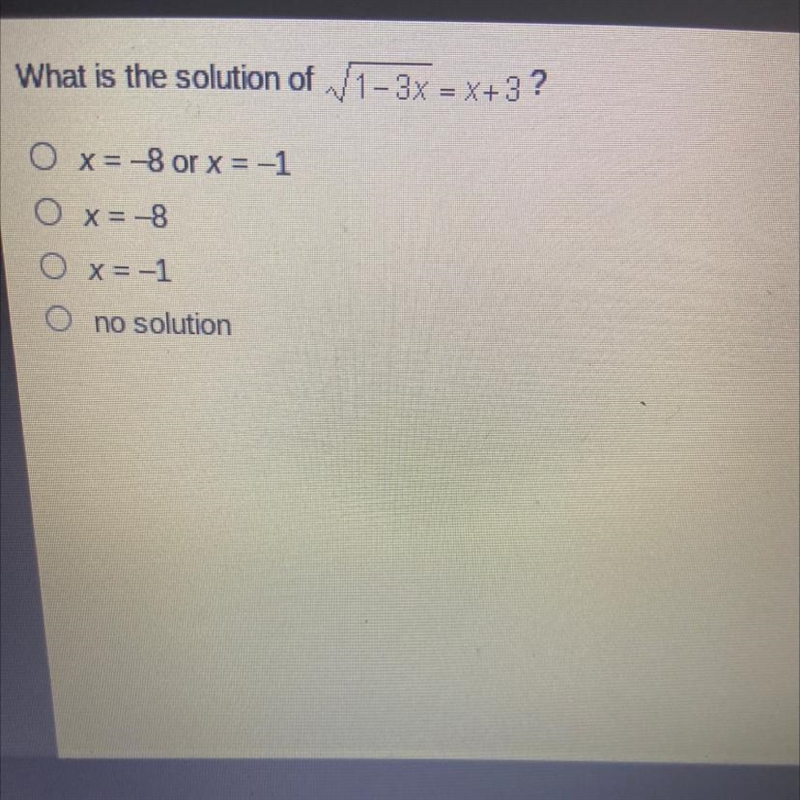 What is the solution of square root 1-3x = x+3? O x = -8 or x = -1 O x=-8 O x=-1 O-example-1