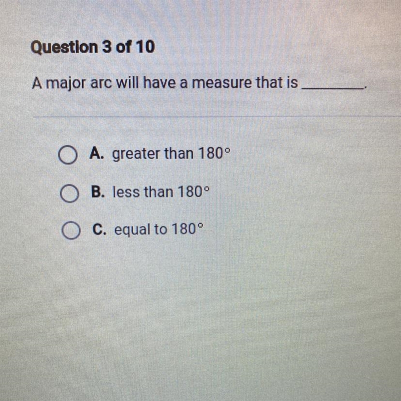 A major arc will have a measure that is O A. greater than 180° OB. less than 180° O-example-1