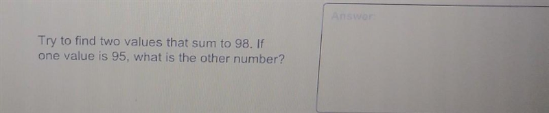 Try to find two values that come to 98 if one value is 95 what is the other number-example-1