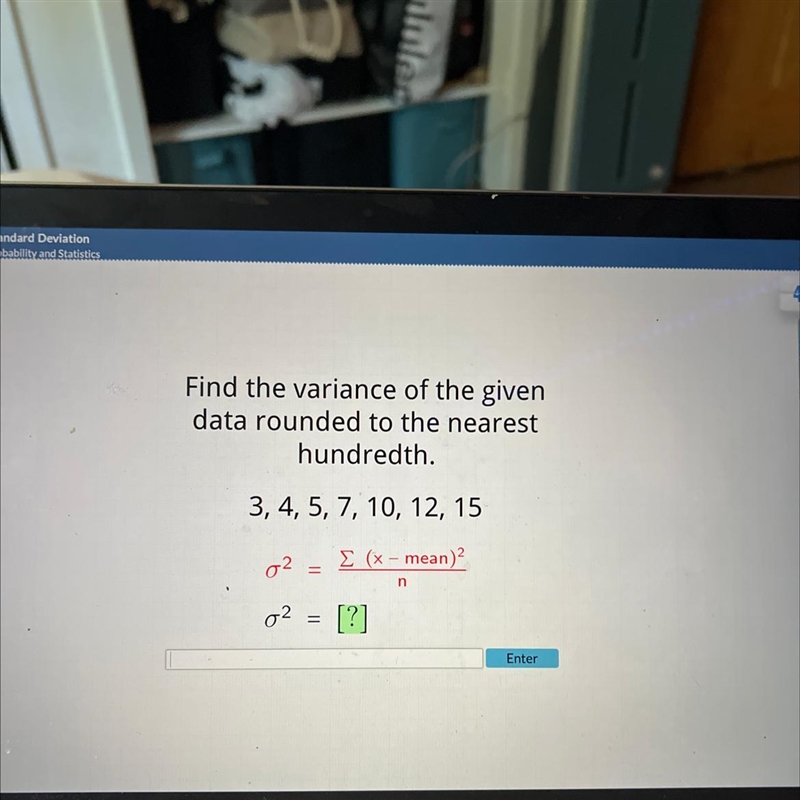 Find the variance of the given data rounded to the nearest hundredth. 3, 4, 5, 7, 10, 12, 15 Σ (x-example-1