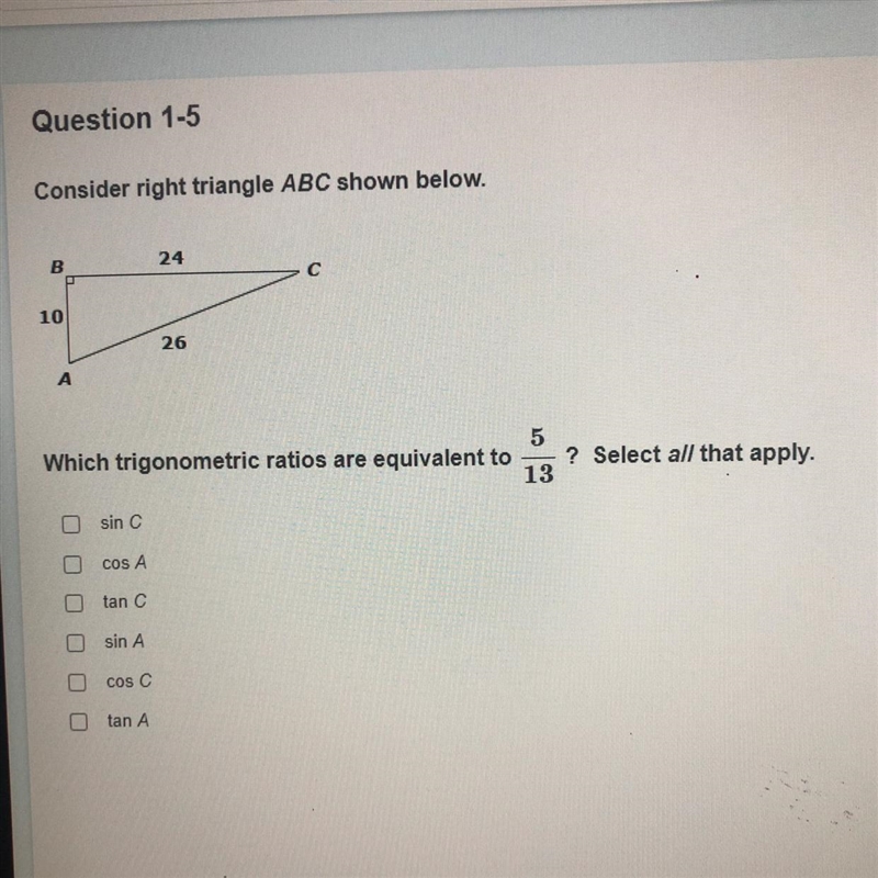 Which trigonometric ratios are equivalent to 5/13? Select all that apply. Please help-example-1