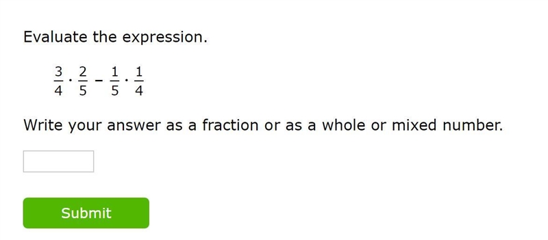 HELP PLEASE Evaluate the expression. 3 4 2 5 – 1 5 1 4 Write your answer as a fraction-example-1