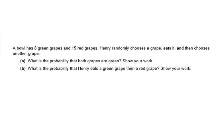 A bowl has 8 green grapes and 15 red grapes. Henry randomly chooses a grape, eats-example-1