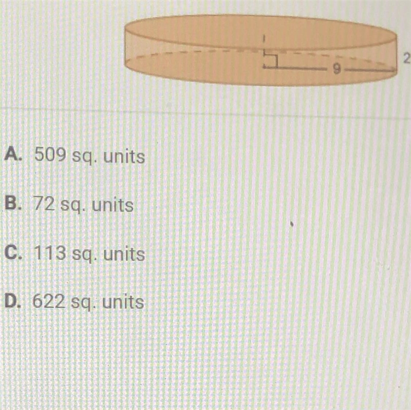 What is the surface area of the right cylinder below?A. 509 sq. unitsB. 72 sq. unitsC-example-1