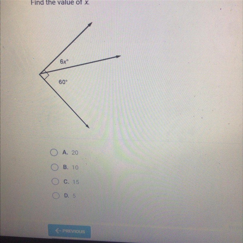 PLEASE PLEASE HELP!!!! Find the value of x. 6x° 60° A. 20 B. 10 C. 15 D. 5-example-1