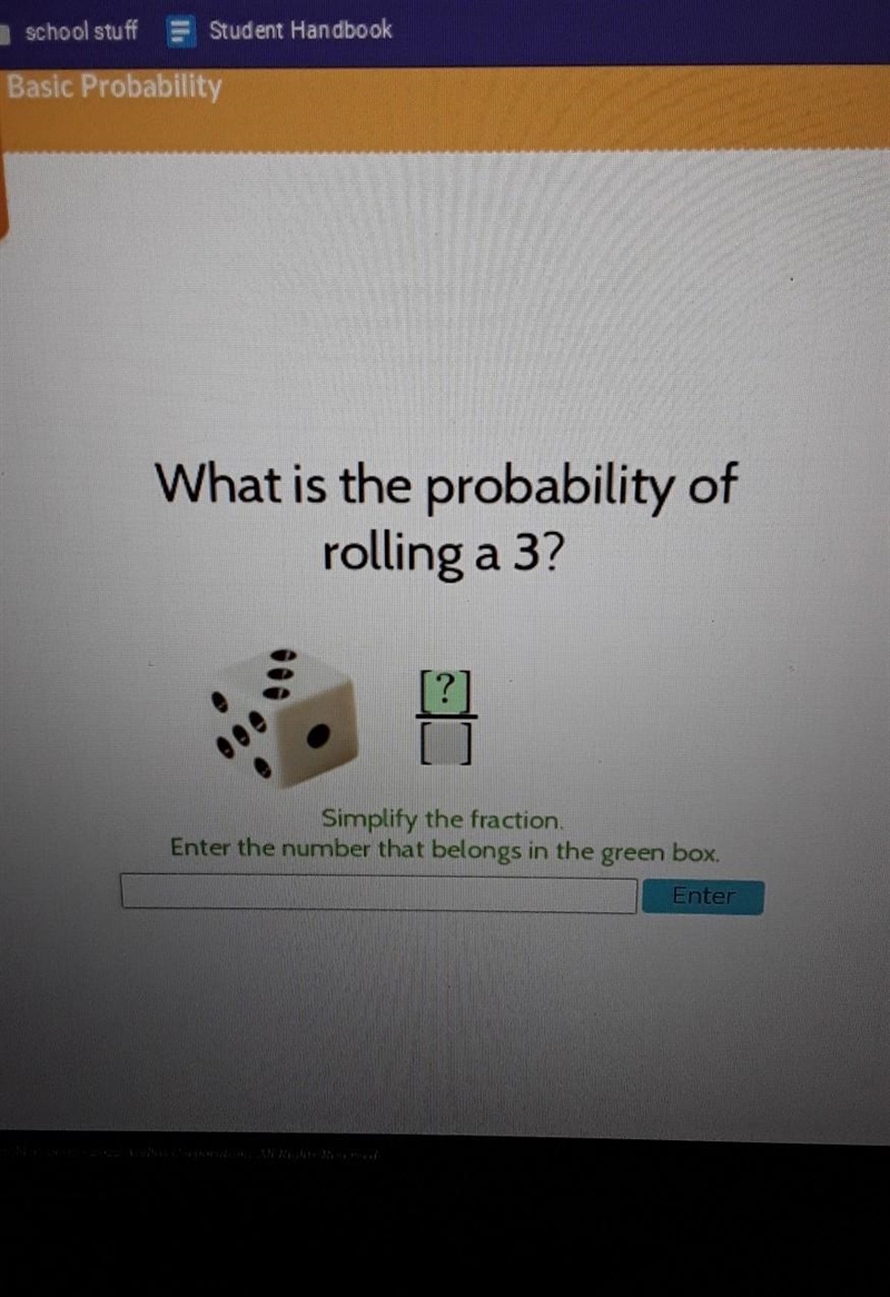 What is the probability of rolling a 3? a ?] Simplify the fraction​-example-1