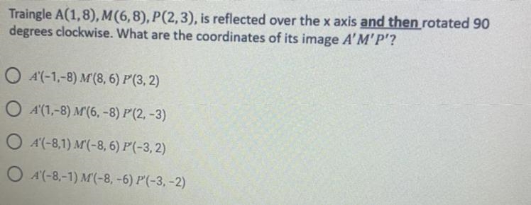 Traingle A(1,8), M(6,8). P(2,3), is reflected over the x axis and then rotated 90degrees-example-1