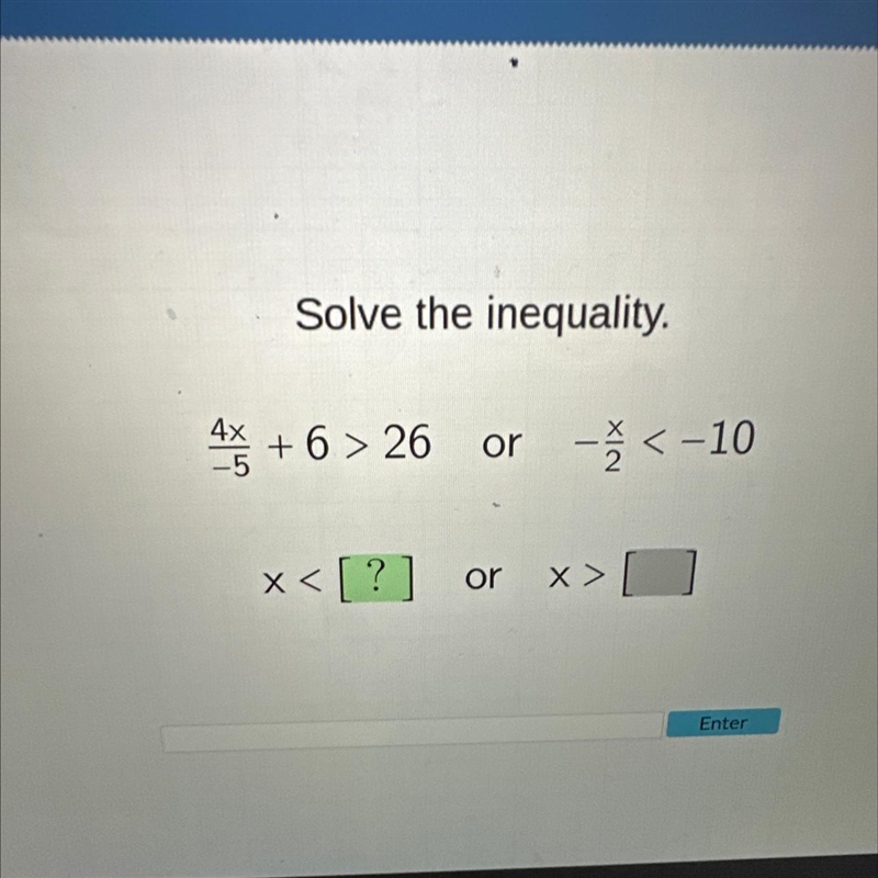 4x/-5+6>26 or -x/2<-10-example-1