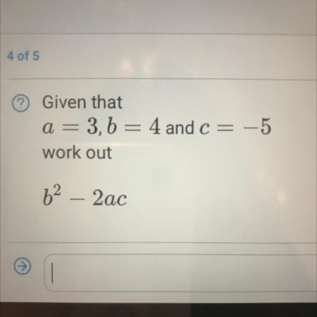 Given that a=3, b=4 and c= -5 work out b(squared) - 2ac-example-1