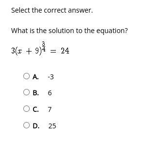 What is the solution to the equation? 3(x+9)^3/4 = 24 A. -3 B. 6 C. 7 D. 25-example-1